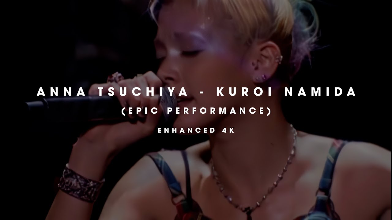 Anna Tsuchiya - Kuroi Namida (Epic Performance) - Enhanced- 60 Fps - 4K