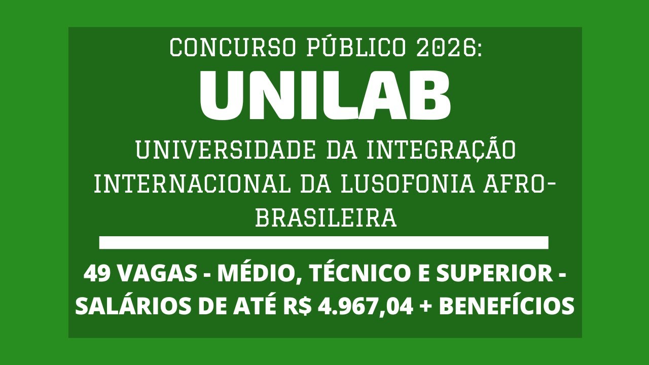 Publicado Edital do Concurso da UNILAB - 2026: são 49 vagas de Níveis Médio, Técnico e Superior