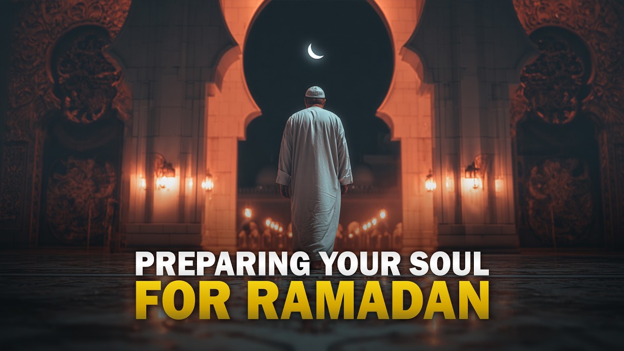 PREPARING YOUR SOUL FOR RAMADAN