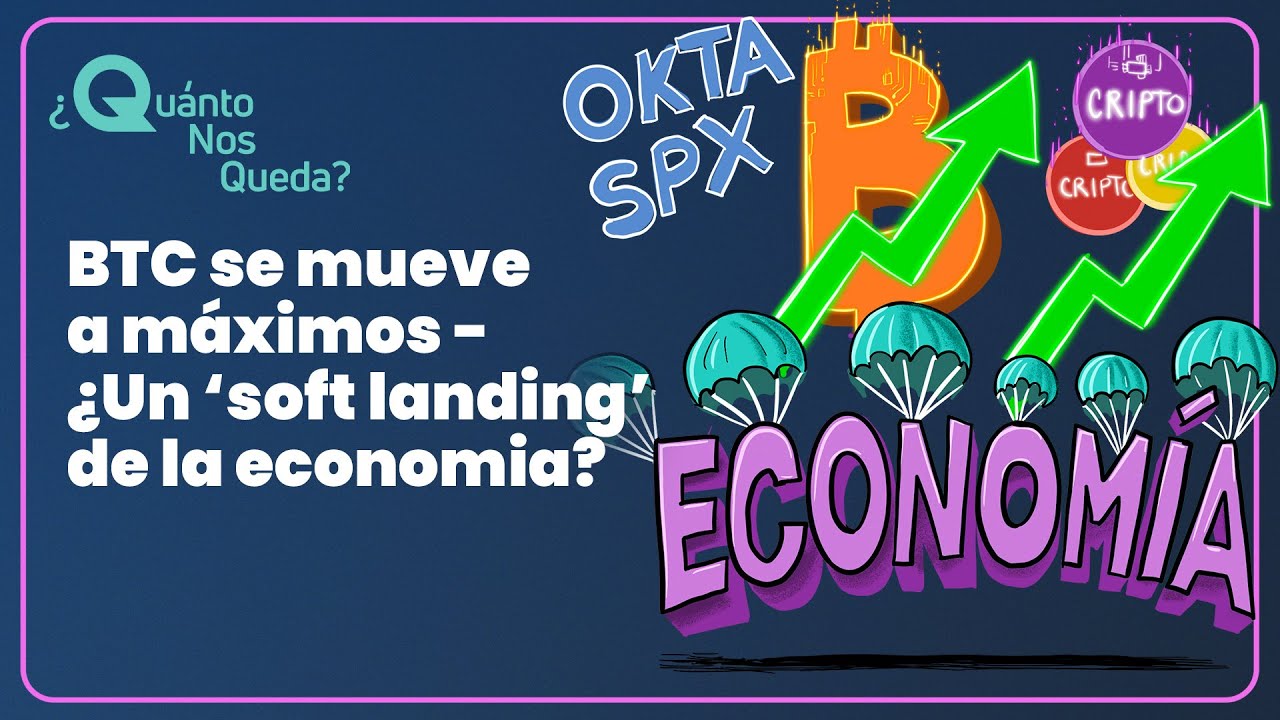 #QuántoNosQueda 89 - BTC se mueve a máximos  ¿Un soft landing de la economia?