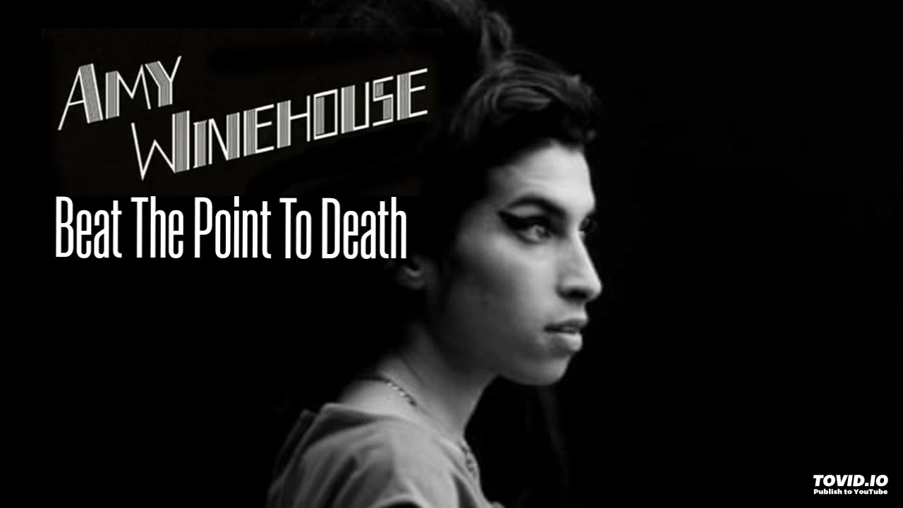 Amy Winehouse - Beat The Point To Death