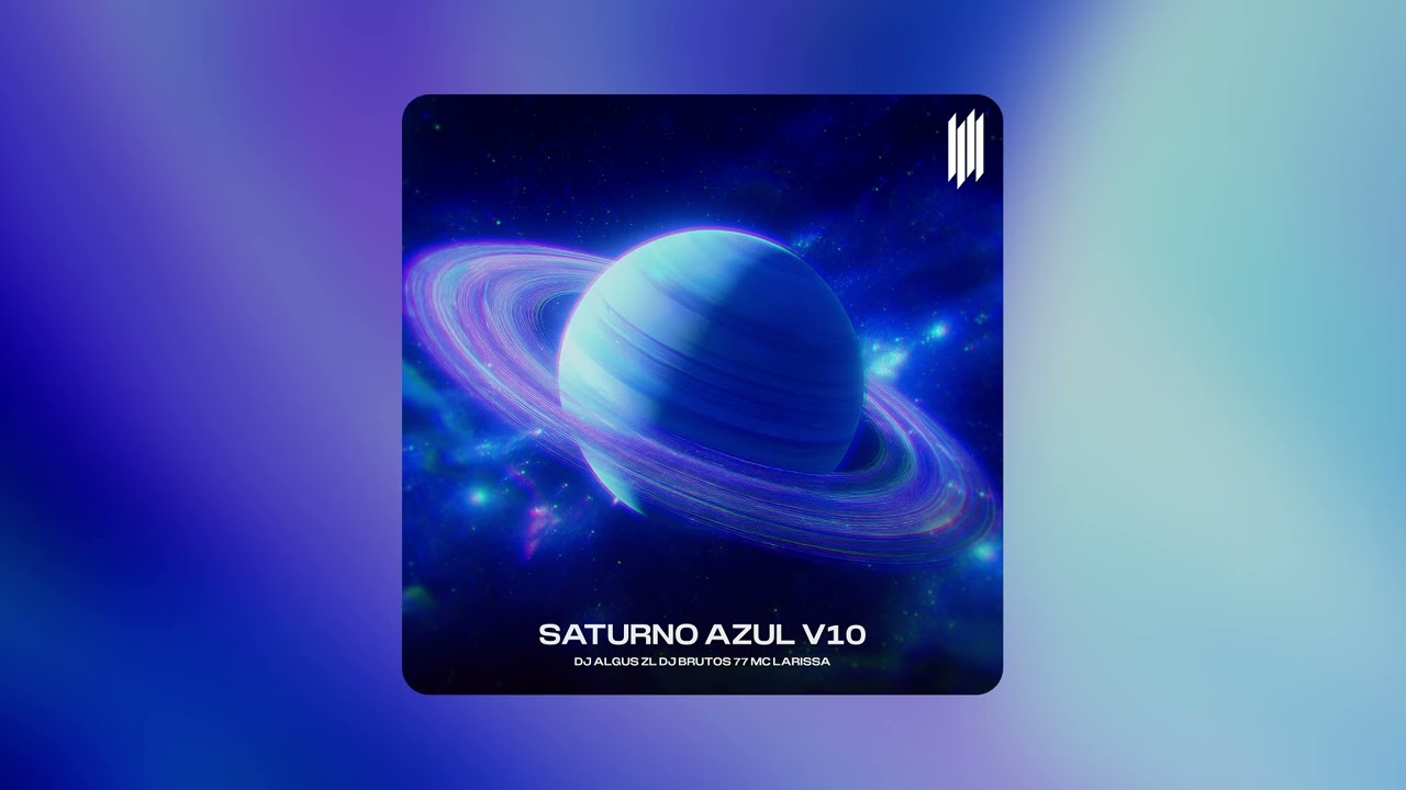SATURNO AZUL V10 - DJ ALGUS ZL, DJ BRUTOS 77, MC LARISSA
