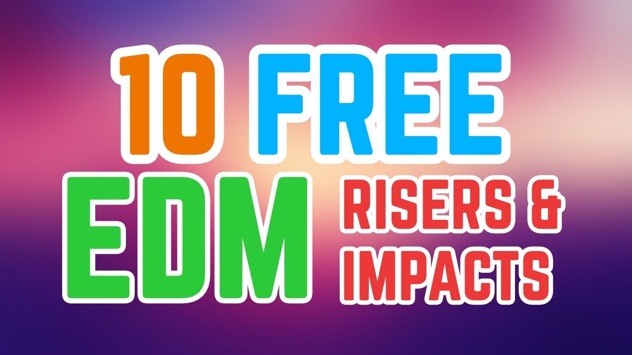 10 more FREE EDM Risers & Impacts + DOWNLOAD!