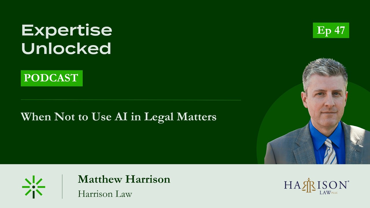 When Not to Use AI in Legal Matters With Matthew Harrison