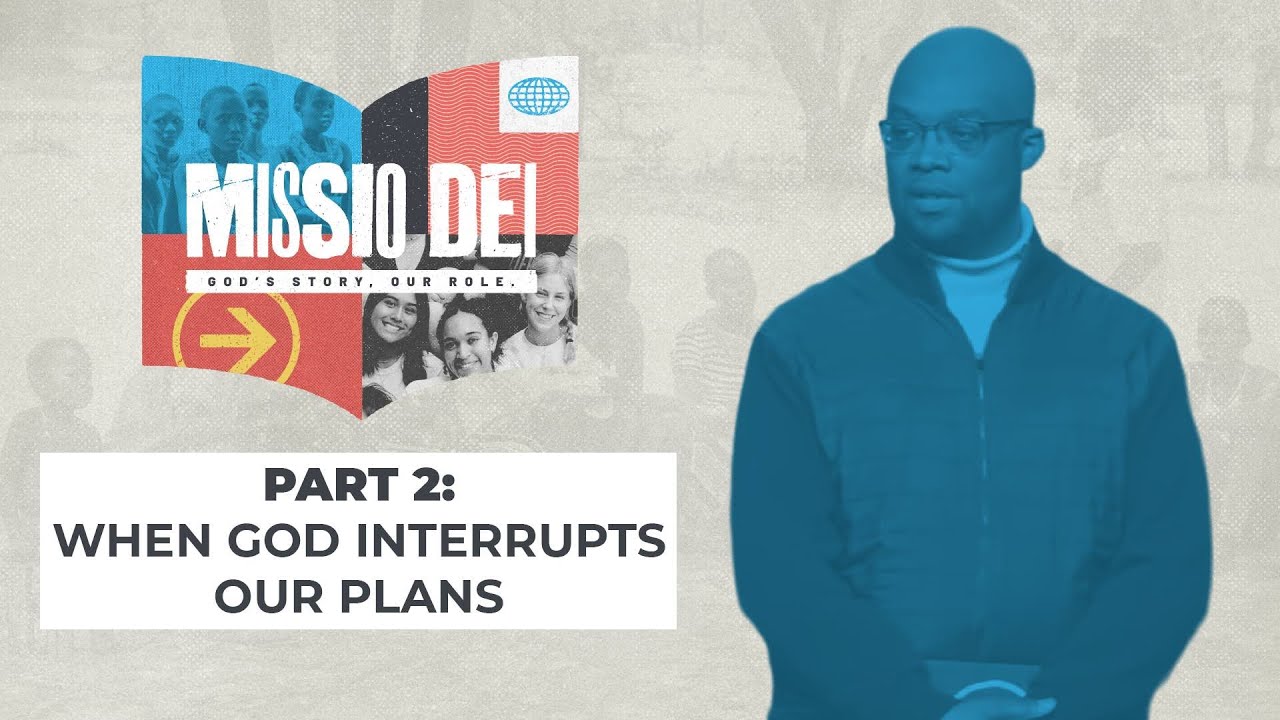 When God Interrupts Our Plans - Missio Dei: Part 2 - Woodside Bible Church