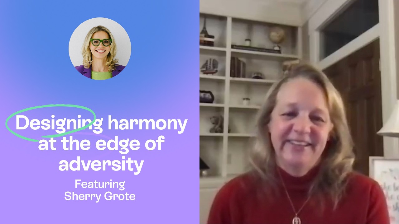 Designing Harmony at the Edge of Adversity & Heart-Centered Leadership Beyond Hustle | Sherry Grote