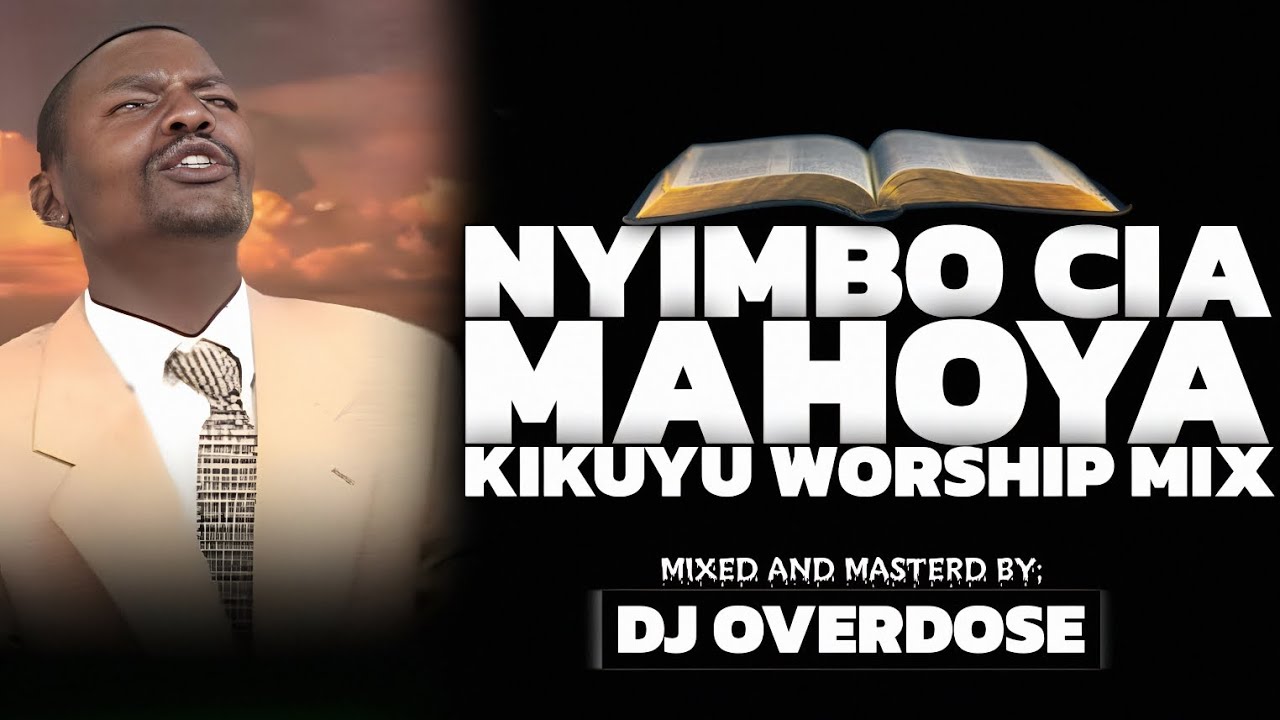 NYIMBO CIA MAHOYA | KIKUYU WORSHIP MIX||PAUL MWAI,CAROL WANJIRU,PAUL WAIGANJO,MAGGIE N,NJAURA ICOKI