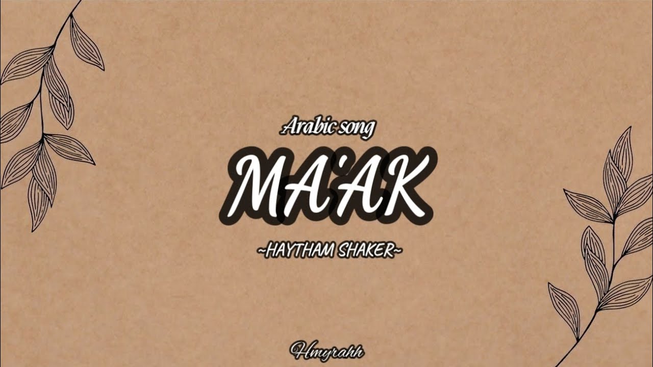 MAAK — HAYTHAM SHAKER (Lirik arab, latin dan terjemah Indonesia)