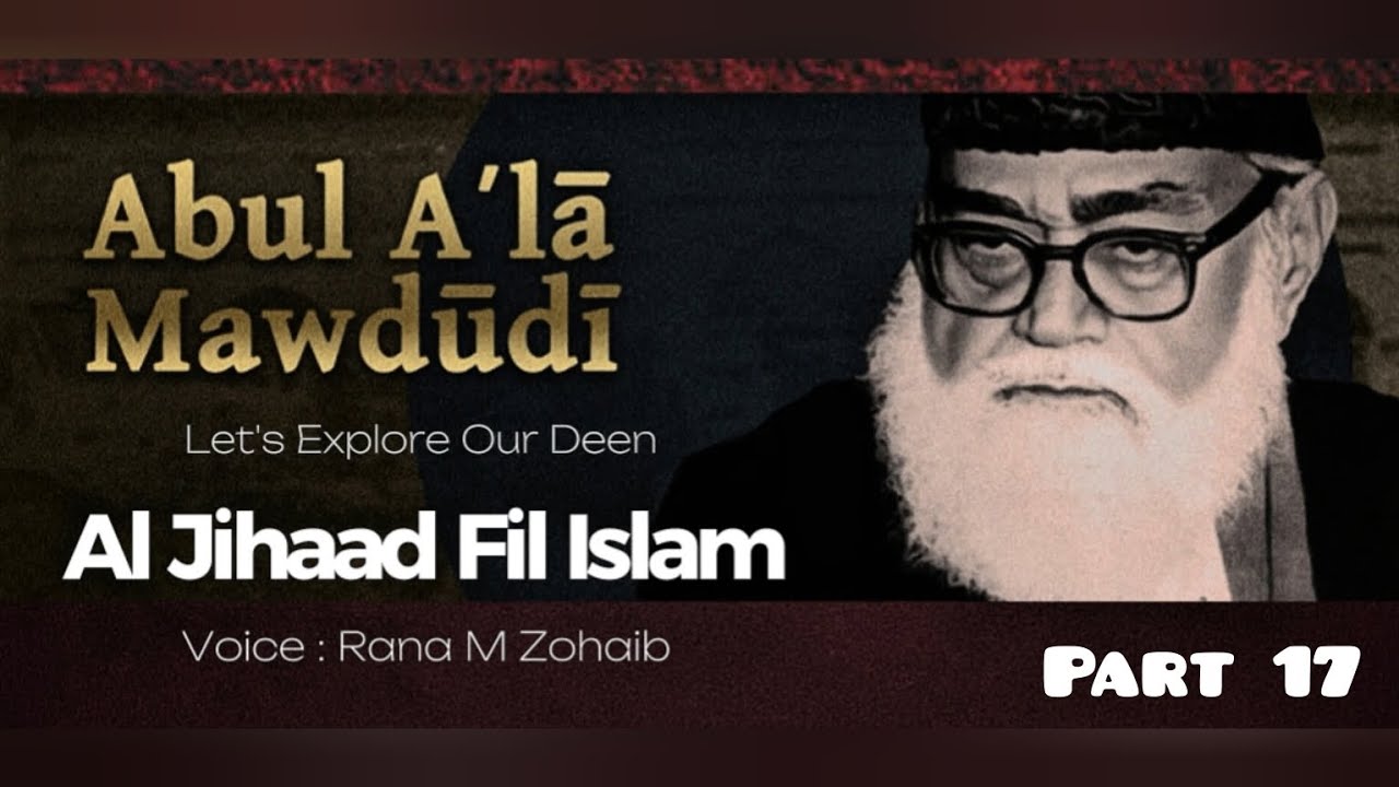 Al Jiihaad fil Islam - Molana Moududi | Part 17