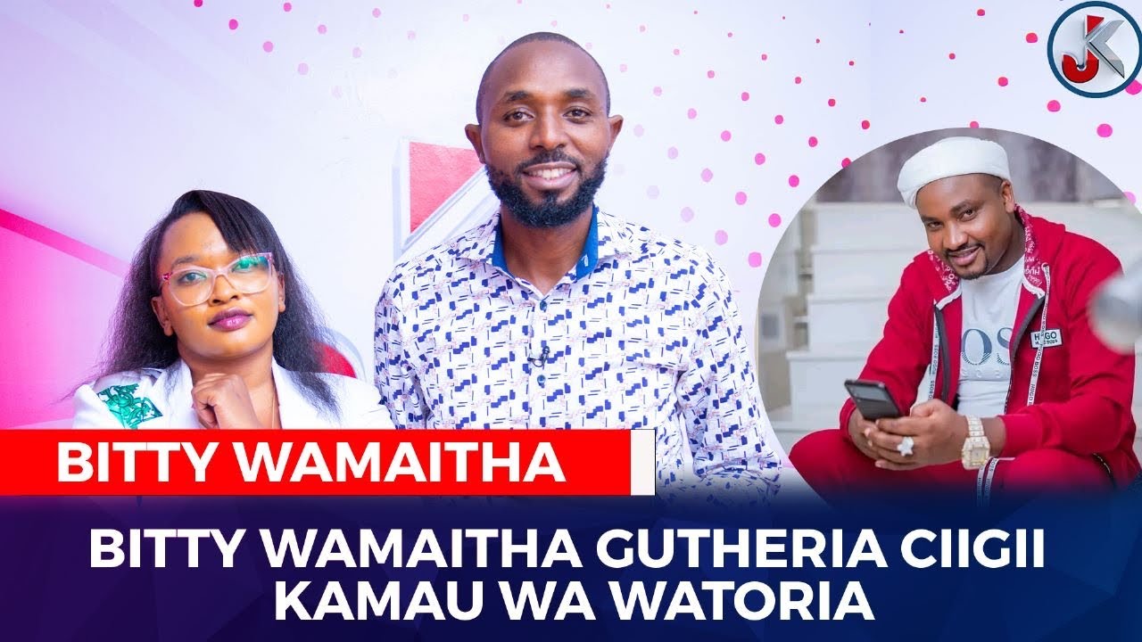 BITTY WAMAITHA GUTHERIA CIIGII KAMAU WA WATORIA