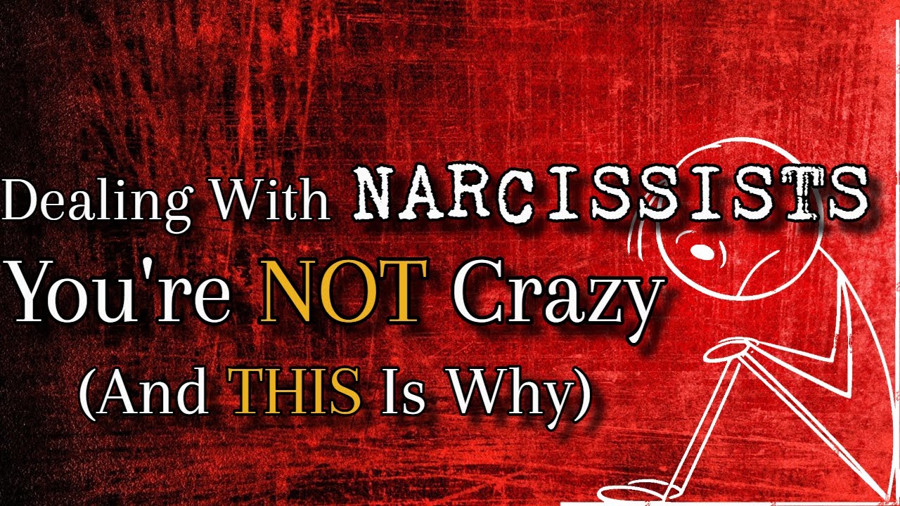 Dealing With Narcissists: You're NOT Crazy - And THIS Is Why