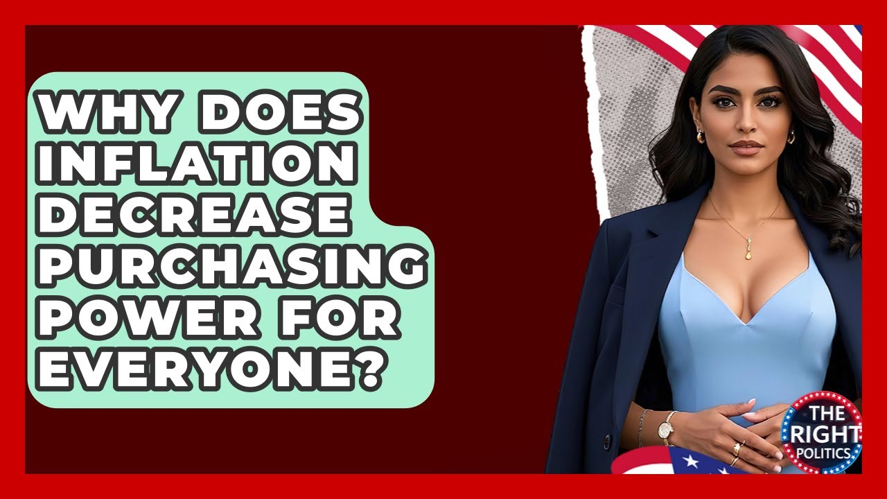 Why Does Inflation Decrease Purchasing Power For Everyone? - The Right Politics