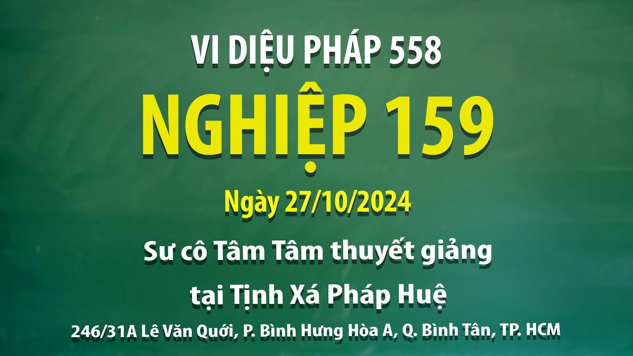 Vi Diệu Pháp 558 - Nghiệp 159 - Ngày 27/10/2024 - Sư cô Tâm Tâm thuyết giảng tại Tịnh Xá Pháp Huệ