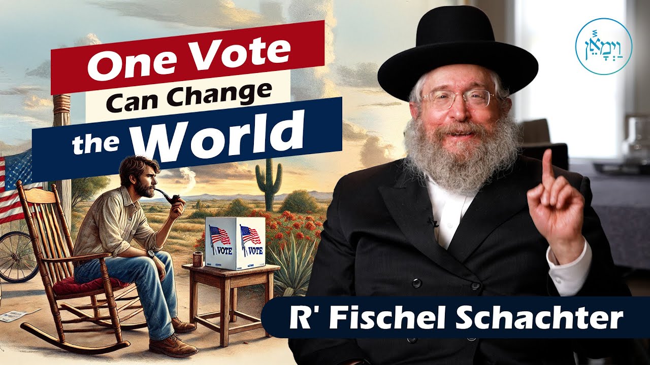 One Vote Can Change the World | Rabbi Fischel Schachter