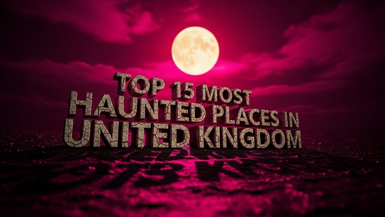 Top 15 HAUNTED PLACES in UK You Won't Believe