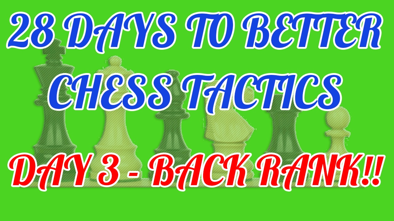 28 DAYS TO BETTER CHESS TACTICS - Day 3 - Back Rank Combos!