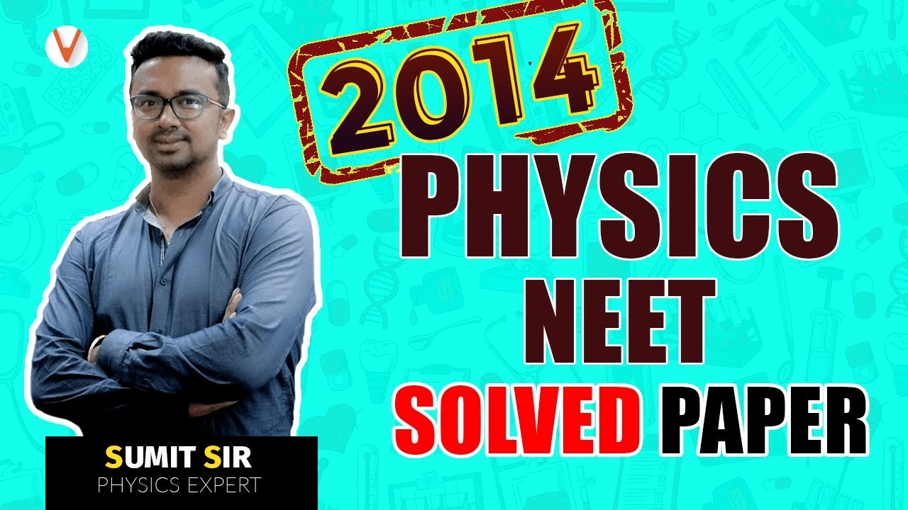 NEET 2014 Physics Solved Paper By Sumit Sir| Paper Analysis | Vedantu NEET 2019