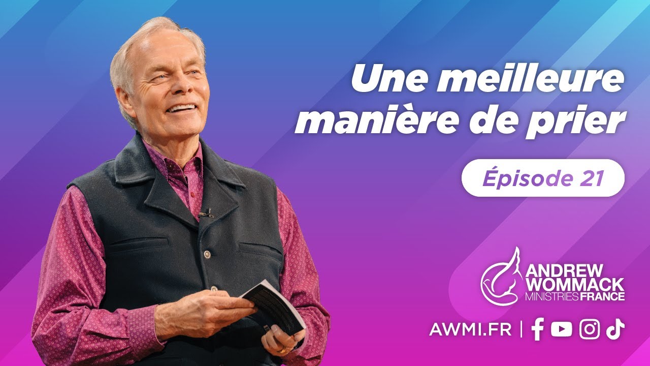 Une meilleure mani&egrave;re de prier (&Eacute;pisode 21) - Andrew Wommack