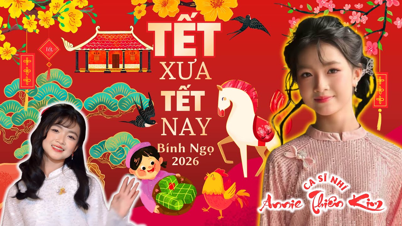 TẾT XƯA TẾT NAY –Nghe Là Thấy Tết | Bé Annie Thiên Kim | Nhạc Xuân Thiếu Nhi đón tết Bính Ngọ 2026