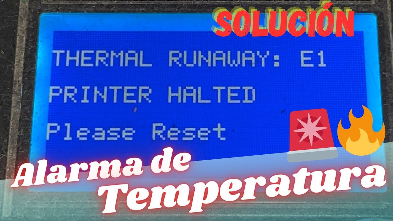 ✨SOLUCIÓN: Thermal Runaway: E1 / Printer Halted