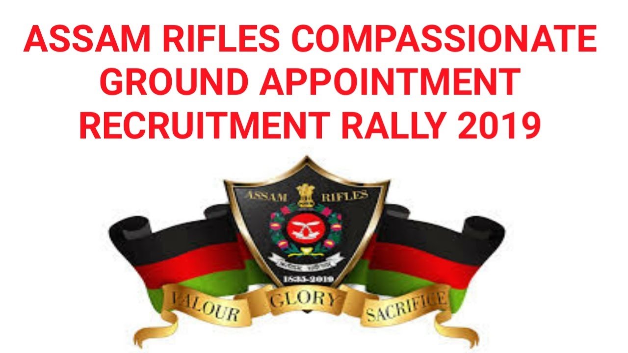 ASSAM RIFLES COMPASSIONATE GROUND APPOINTMENT RECRUITMENT RALLY 2019
