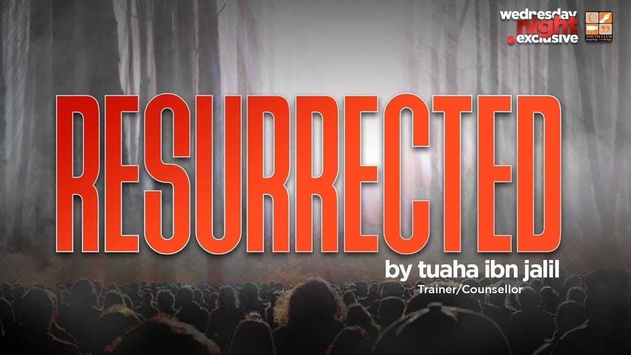 Resurrected | Tuaha ibn Jalil | Full Lecture