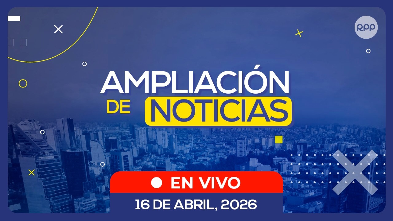 🎙️🔴 EN VIVO | Ampliaci&oacute;n de Noticias: entrevistas y an&aacute;lisis de la coyuntura | 16/04/2026