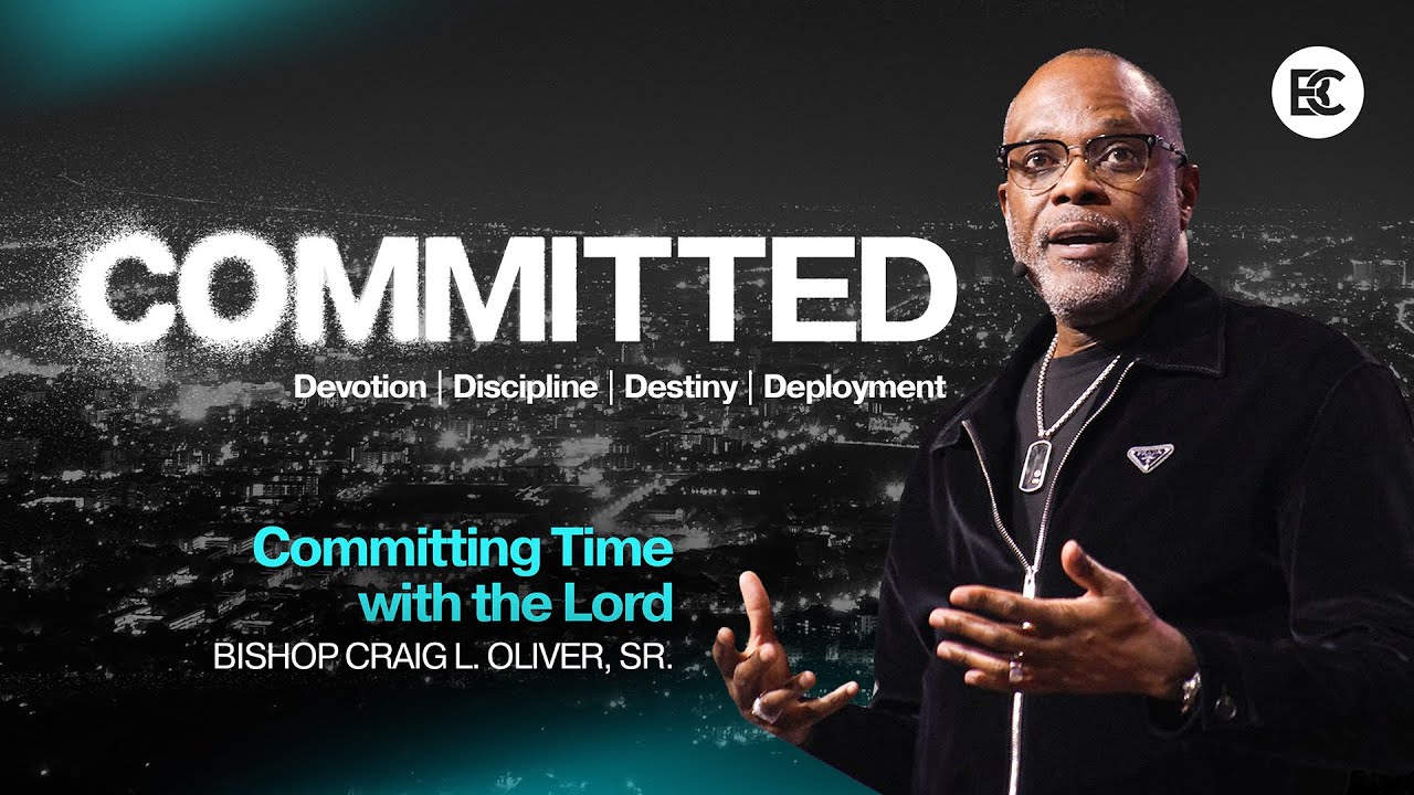 Committed: Committing Time with the Lord (Pt. 1) | Bishop Craig L. Oliver, Sr.