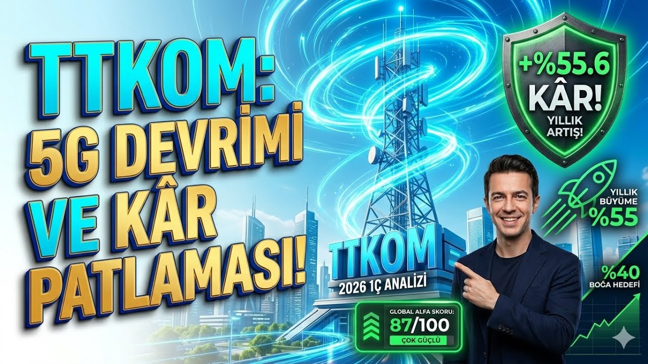 TTKOM: 2026 1&Ccedil; Analizi | 5G Devrimi ve %55 K&acirc;r Patlaması! 📡