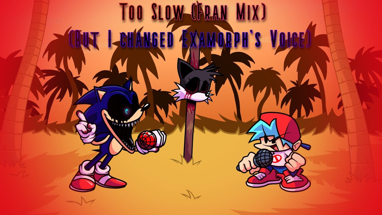 Too Slow - Fran Mix (But I changed Examorph's Voice)