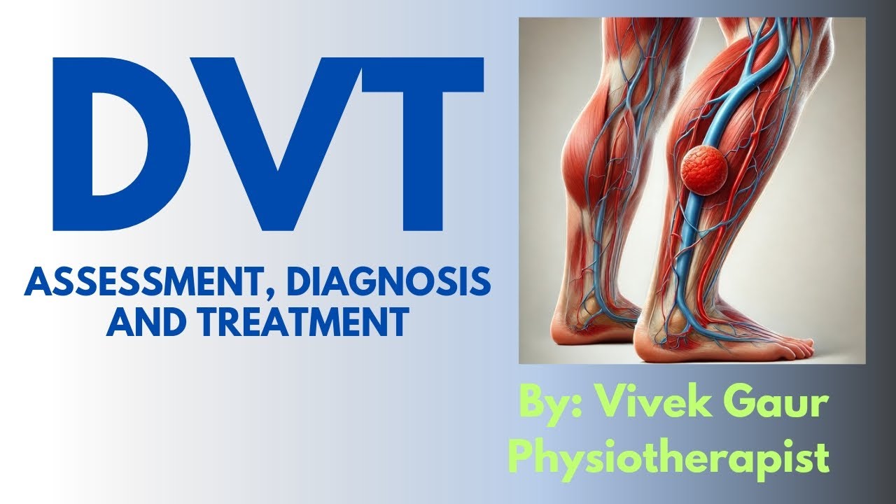 DVT: Assessment, Diagnosis and treatment