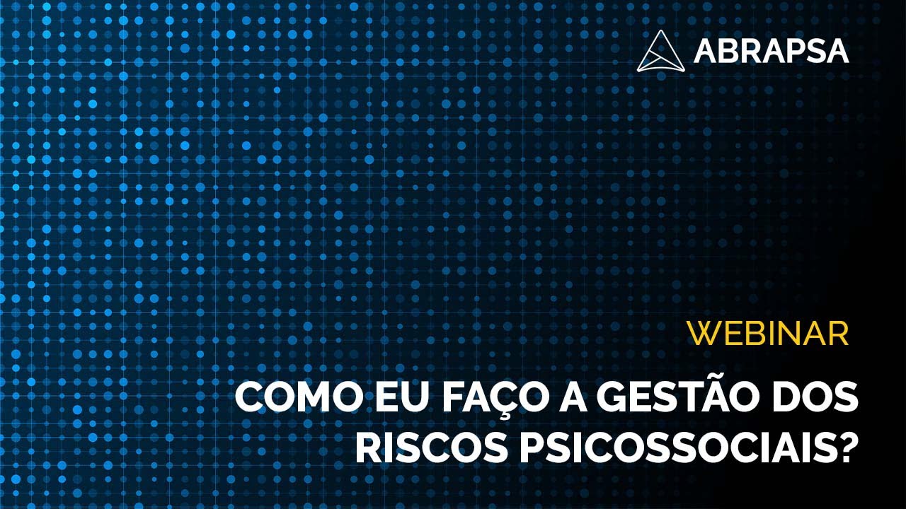 Webinar: Como eu faço a gestão dos riscos psicossociais