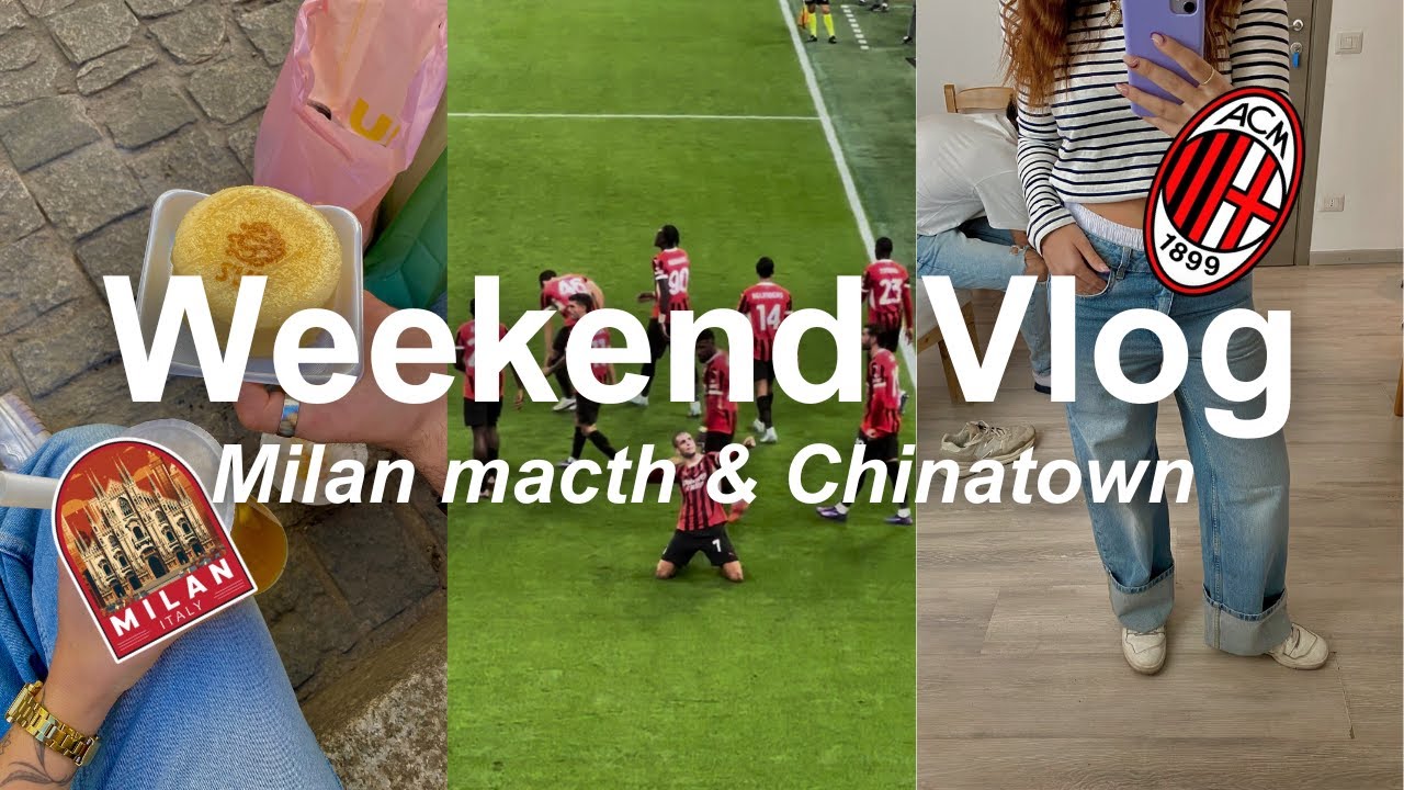 Weekend Vlog: Milan match & chinatown