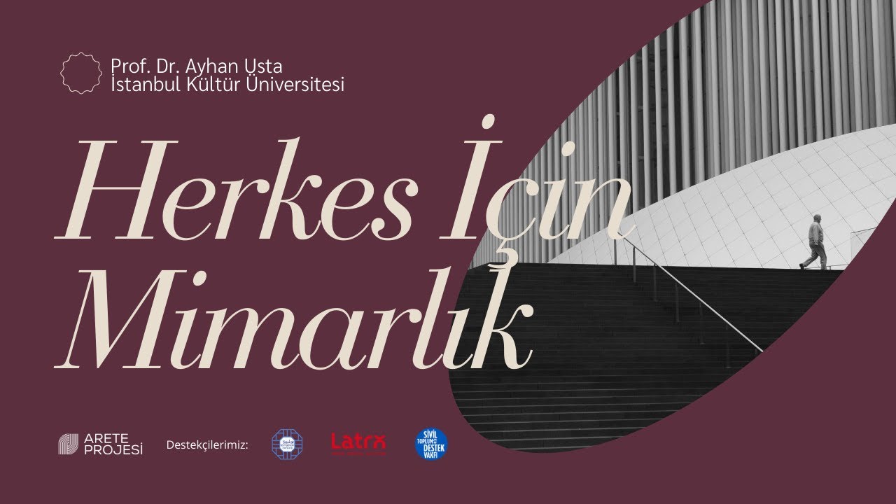 Herkes İçin Mimarlık (Prof. Dr. Ayhan Usta - İstanbul Kültür Üniversitesi)