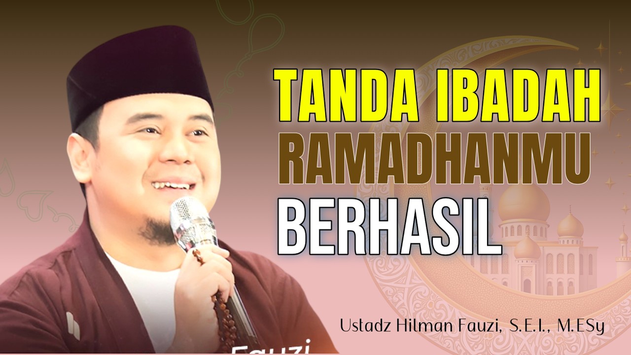 Hilman Fauzi Terbaru ~ Pertanda Amal Ibadahmu Diterima Di Bulan Ramadhan