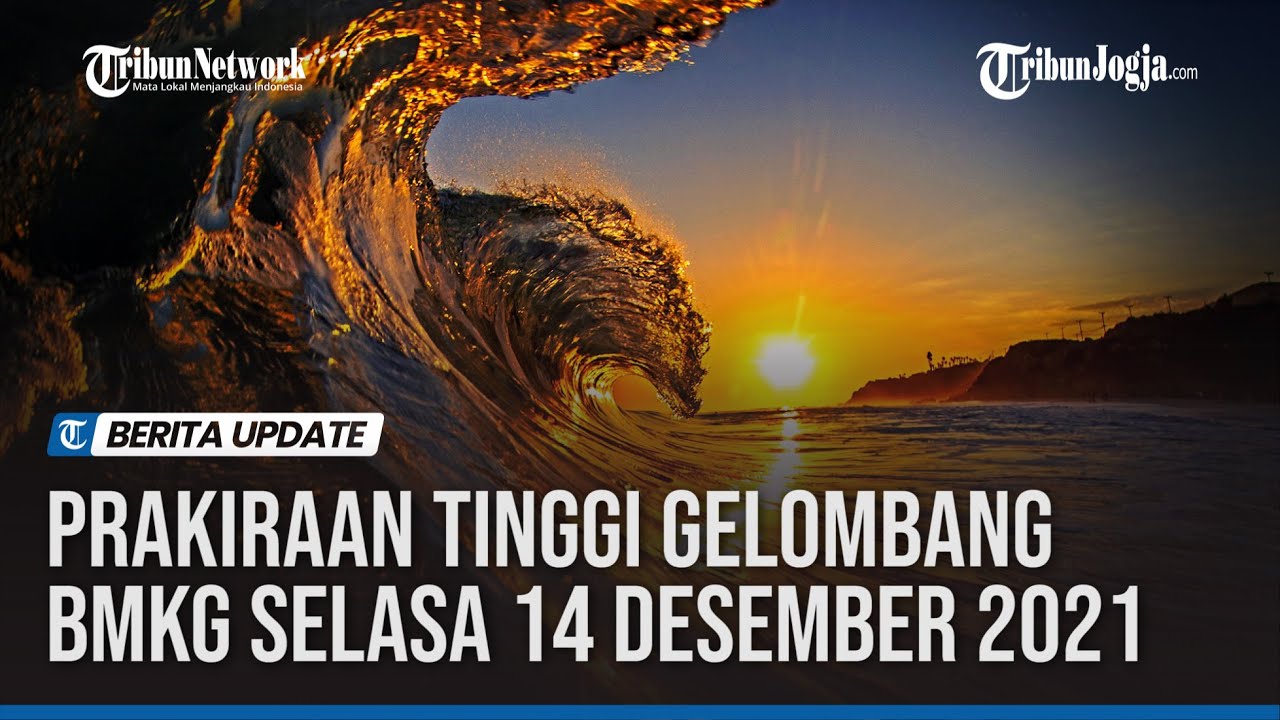 PRAKIRAAN TINGGI GELOMBANG BMKG SELASA 14 DESEMBER 2021
