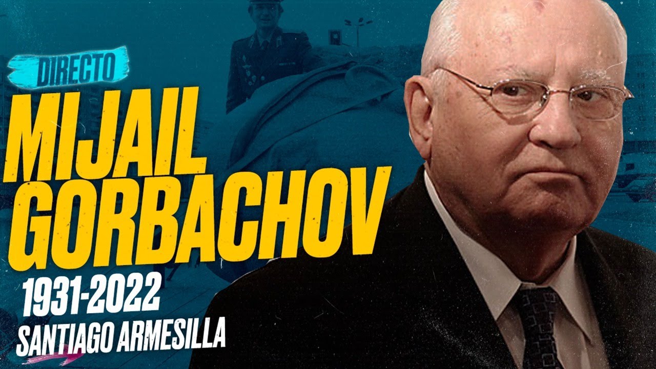 Mijail GORBACHOV (1931-2022): Directo Especial sobre su figura con Santiago ARMESILLA