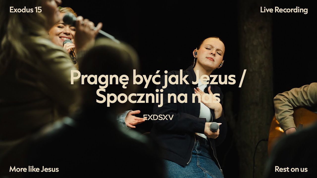 Pragnę być jak Jezus // Spocznij na nas (More like Jesus // Rest on us) - EXODUS 15