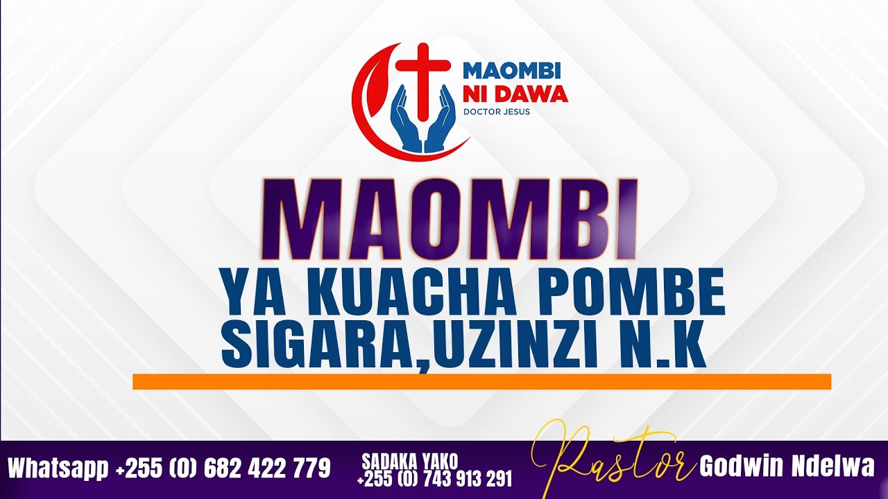 MAOMBI YA KUACHA POMBE/ULEVI,SIGARA,UZINZI, N.K BY PASTOR GODWIN NDELWA