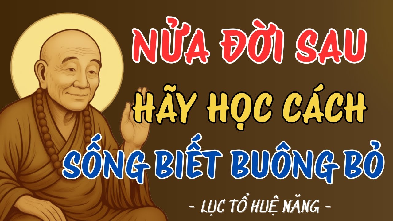 LỤC TỔ HUỆ NĂNG: NỬA ĐỜI SAU HỌC CÁCH BUÔNG BỎ