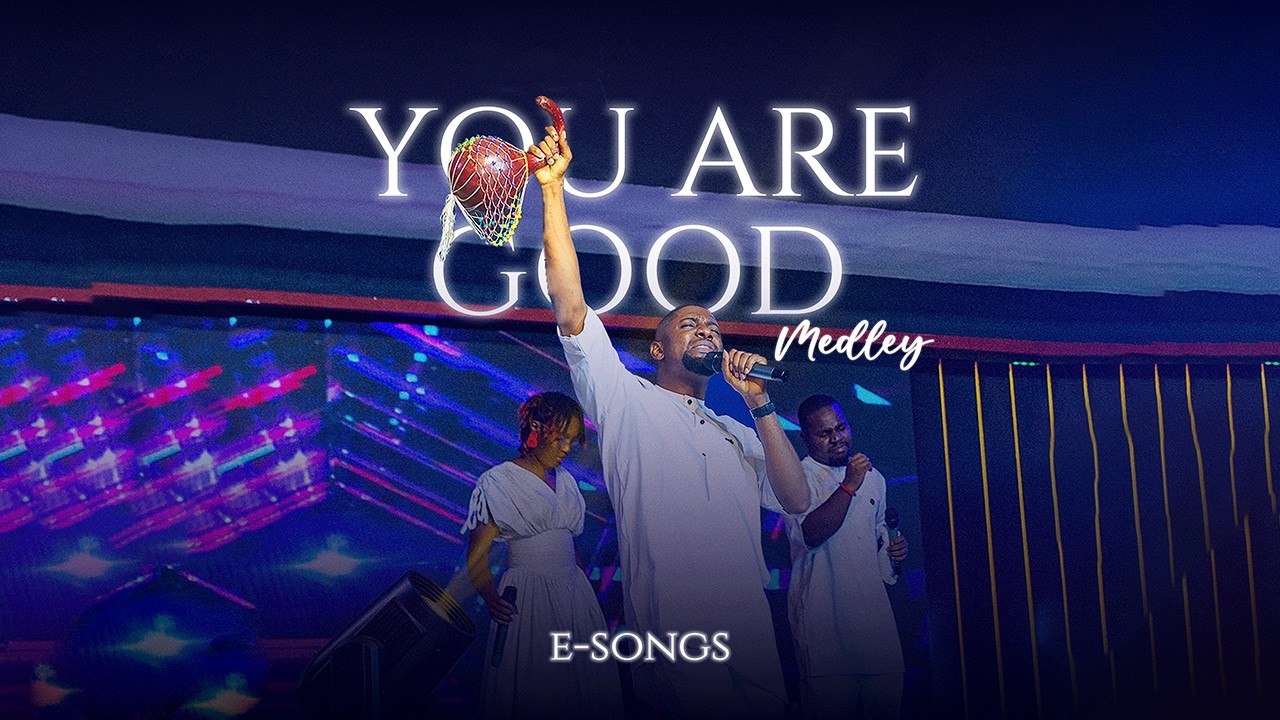 You Are Good Medley – Official music Video | E-songs