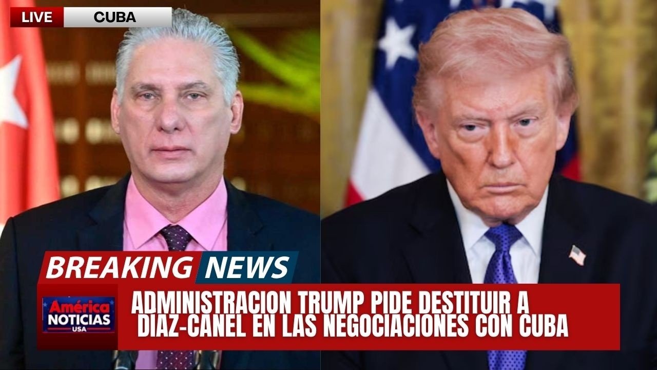 🚨ALARMA: ADMINISTRACION TRUMP pide destituir a Díaz-Canel en las negociaciones con Cuba