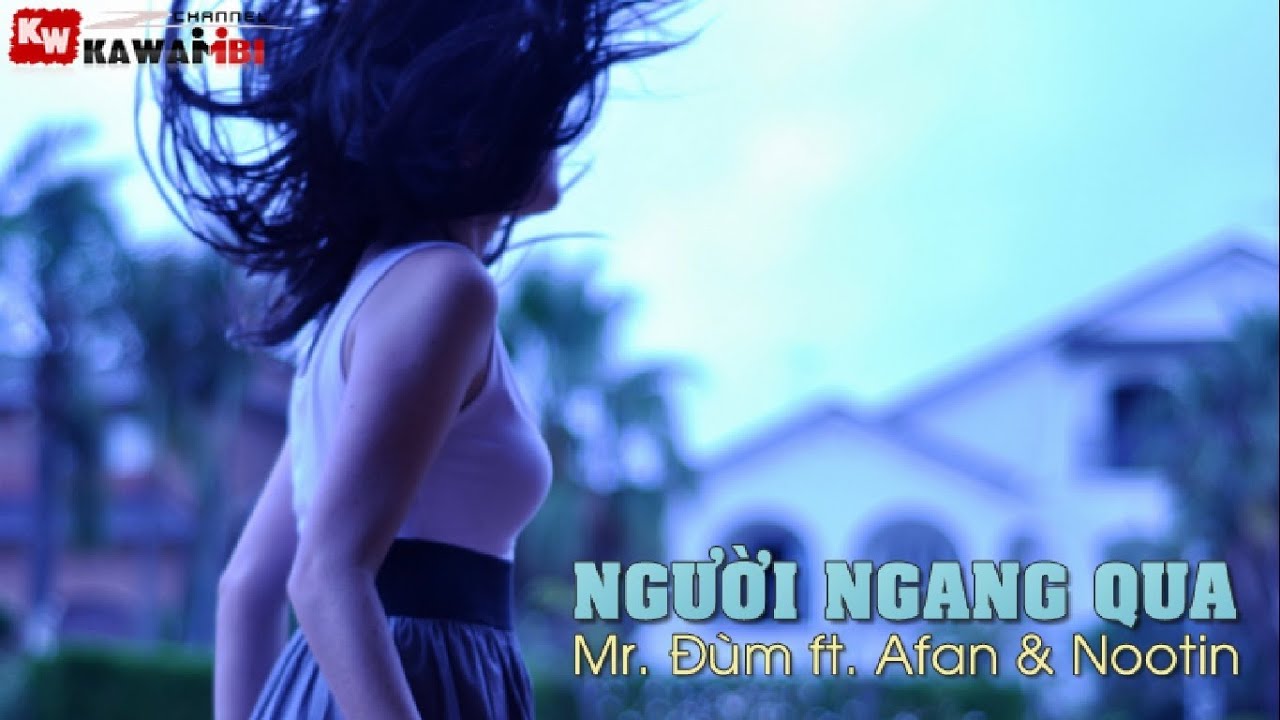 Người Ngang Qua - Mr. Đùm ft. Afan & Nootin [ Video Lyrics ]