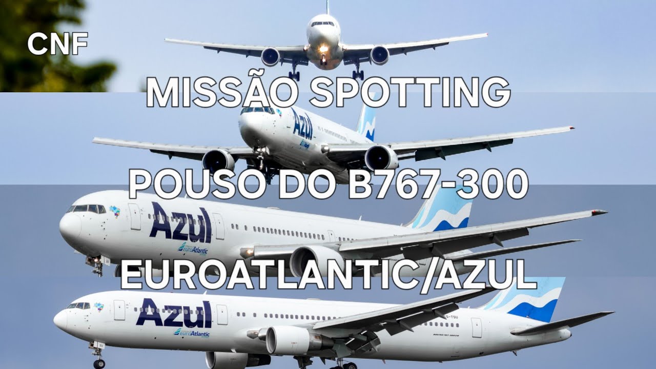 Missão Spotting: pouso do Boeing 767-300 da EuroAtlantic/Azul no Aeroporto Internacional de Confins