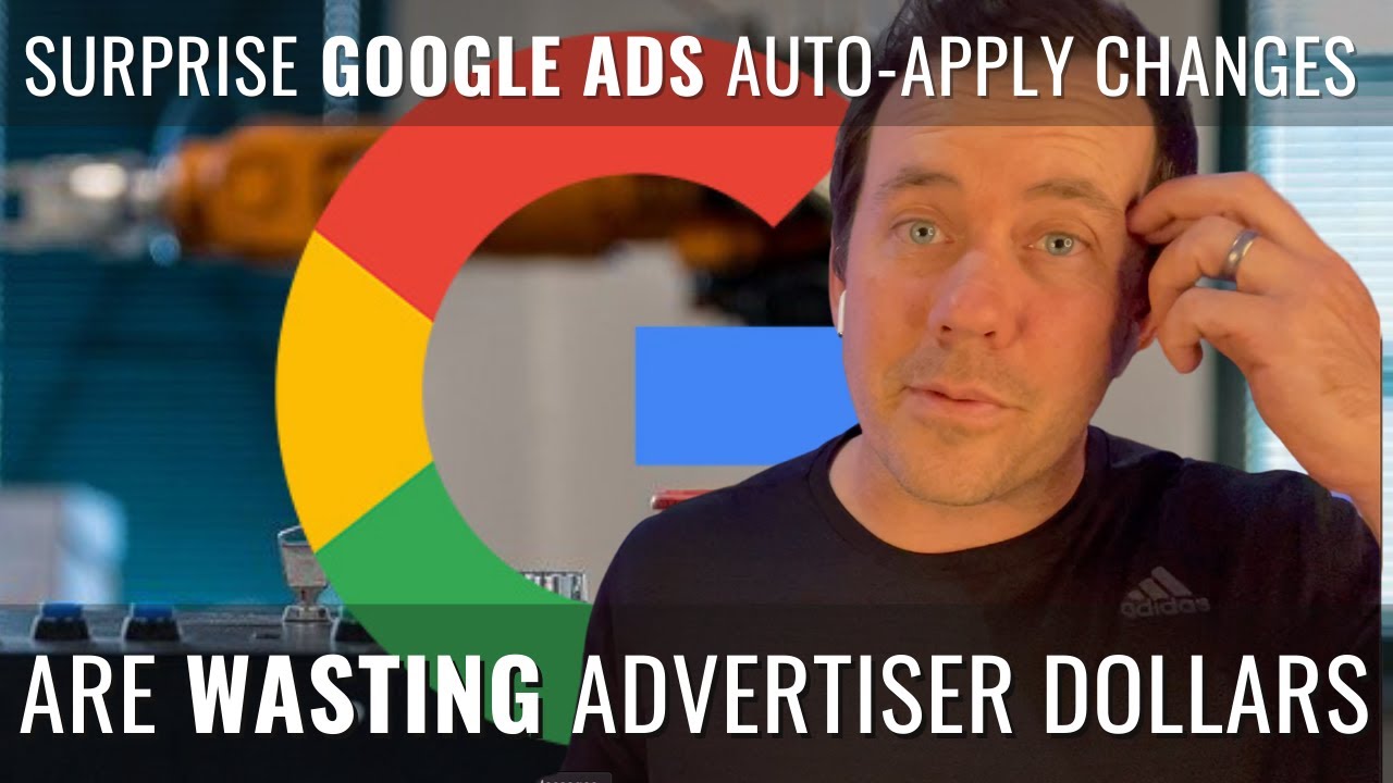 Surprise Google Ads Auto-Apply Changes are Wasting Advertiser Dollars