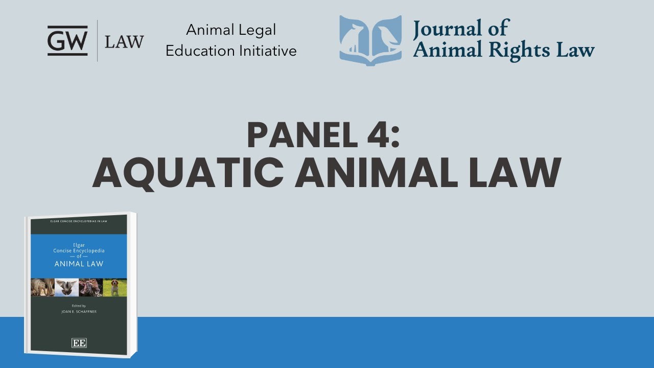 Panel 4: Aquatic Animal Law | Elgar Concise Encyclopedia of Animal Law Symposium