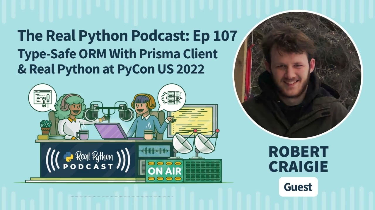Type-Safe ORM With Prisma Client & Real Python at PyCon US 2022 | Real Python Podcast #107