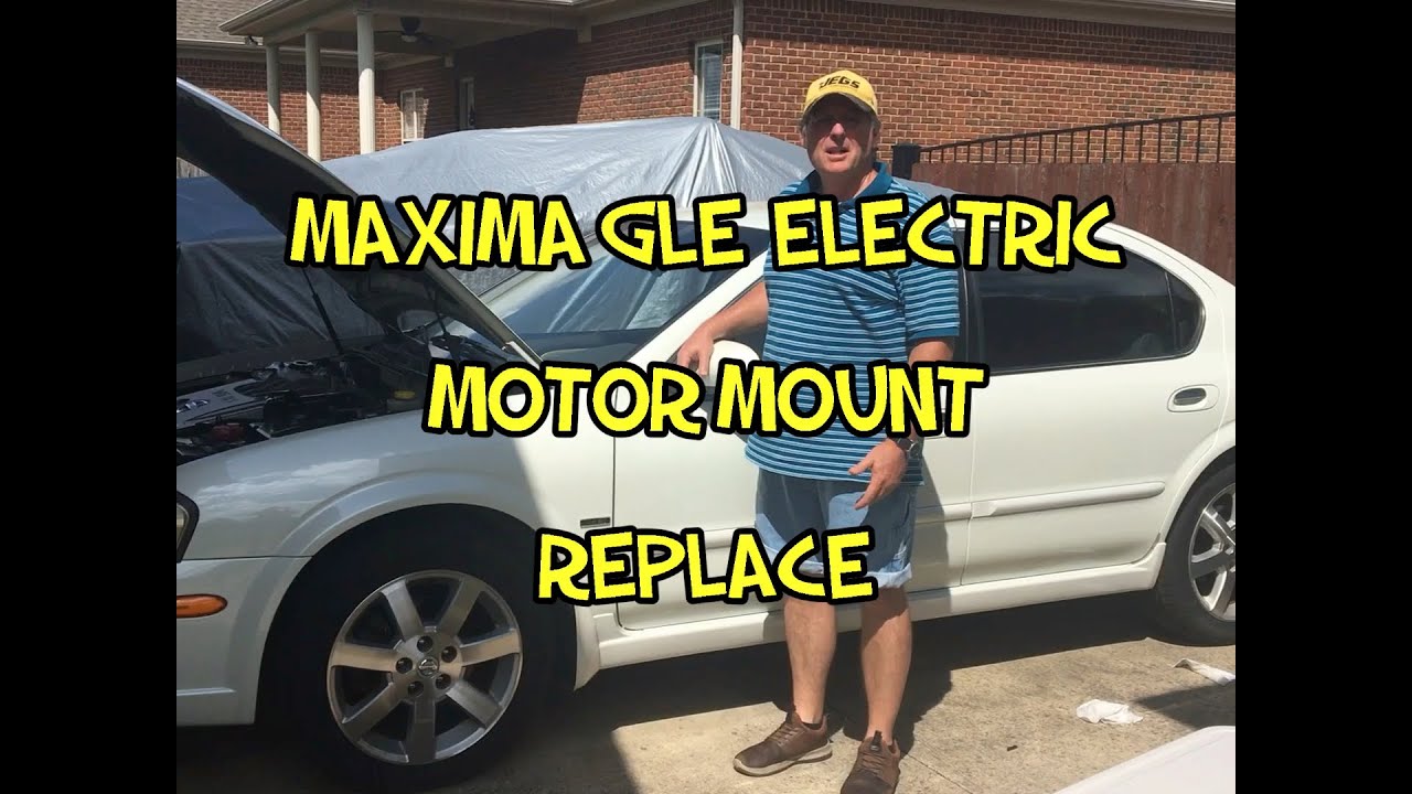 Maxima GLE Electric Motor Mount Replace