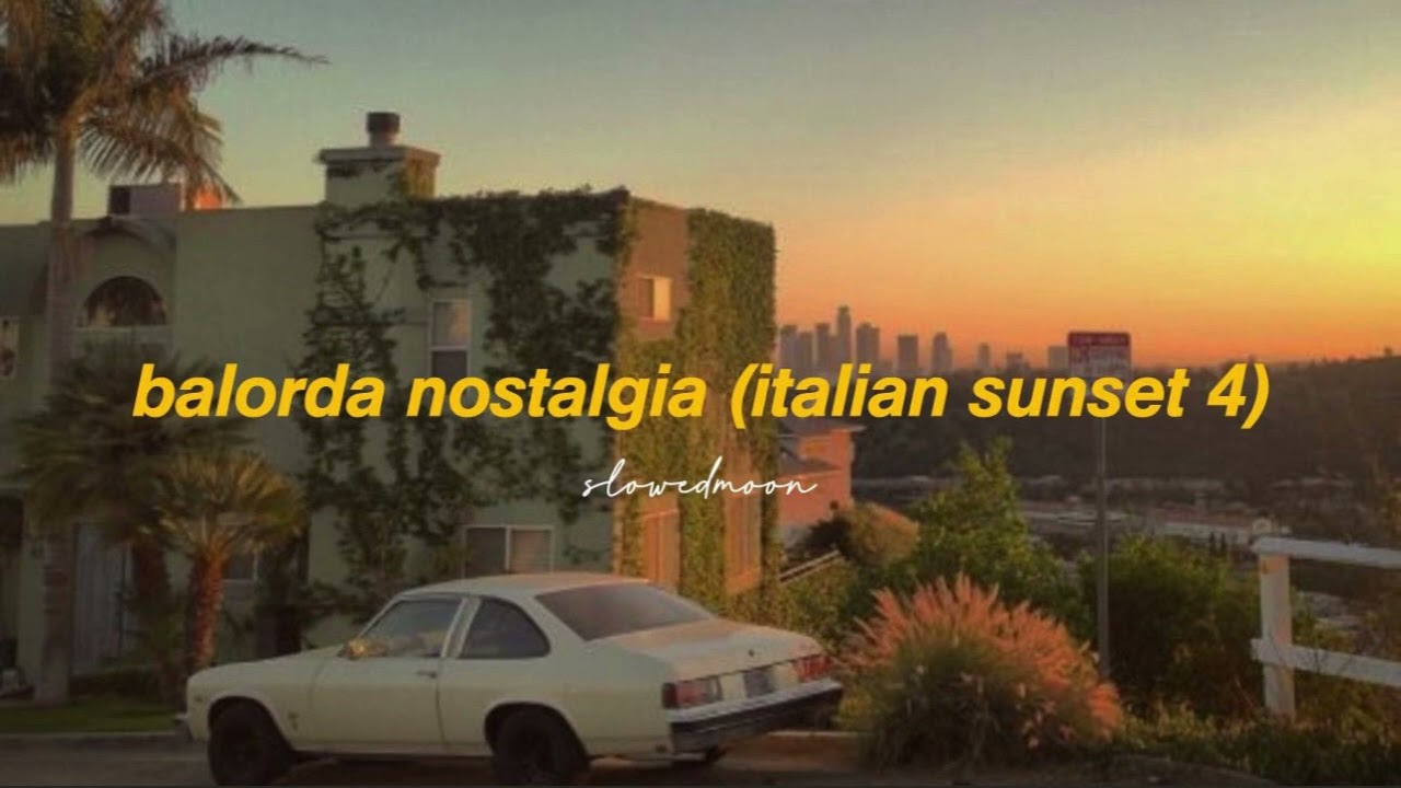olly, jvli - balorda nostalgia [italian sunset 4] (slowed + reverb)