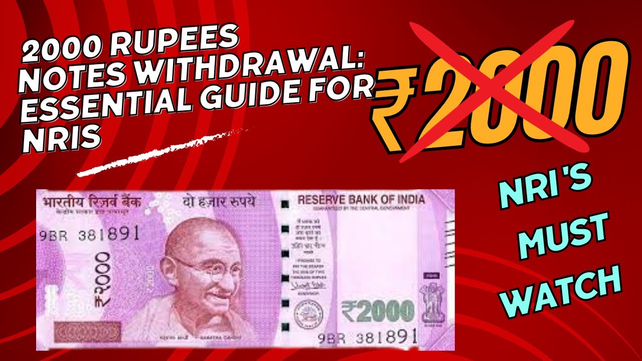 Navigating the 2000 Rupees Notes Withdrawal: Essential Guide for NRIs
